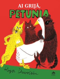 „Ai grija, Petunia”, a doua carte din seria aventurilor simpaticei gaste create de autorul si ilustratorul Roger Duvoisin